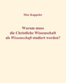 Warum muss die Christliche Wissenschaft als Wissenschaft studiert werden?